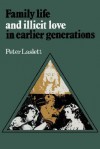 Family Life and Illicit Love in Earlier Generations: Essays in Historical Sociology - Peter Laslett