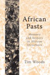 African Pasts: Memory and History in African Literatures - Tim Woods