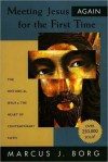 Meeting Jesus Again for the First Time: The Historical Jesus and the Heart of Contemporary Faith - Marcus J. Borg