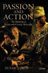 Passion and Action: The Emotions in Seventeenth-Century Philosophy - Susan James