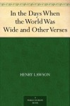 In the Days When the World Was Wide and Other Verses - Henry Lawson