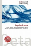 Psychodrama - Lambert M. Surhone, Mariam T. Tennoe, Susan F. Henssonow