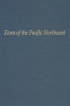 Flora of the Pacific Northwest: An Illustrated Manual - Jeanne R. Janish, C. Leo Hitchcock, Arthur Cronquist