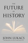 The Future of History - John A. Lukacs