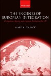 The Engines of European Integration: Delegation, Agency, and Agenda Setting in the EU - Mark A. Pollack