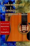 Contemporary Worship in the Reformed Tradition - David A. Miller