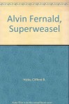 Alvin Fernald, Superweasel - Clifford B. Hicks, Bill Sokol