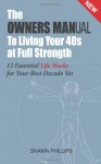 The Owners Manual to Living Your 40's at Full Strength: The 12 Essential Life Hacks - Shawn Phillips, MR Dean Jackson