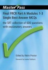 Final Frcr Modules 1 3 Single Best Answer Mcqs: The Srt Collection Of 600 Questions With Explanatory Answers (Masterpass) - Robin Proctor