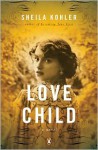 Love Child: A Novel - Sheila Kohler