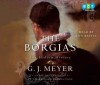 The Borgias: The Hidden History - G.J. Meyer, Enn Reitel