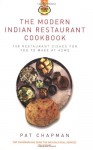 The Modern Indian Restaurant Cookbook: 150 Restaurant Dishes for You to Make at Home - Pat Chapman