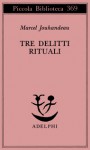 Tre delitti rituali - Marcel Jouhandeau, Ena Marchi