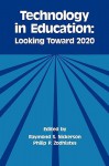 Technology in Education: Looking Toward 2020 - Raymond S. Nickerson, Philip P. Zodhiates