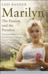 Marilyn: The Passion and the Paradox - Lois Banner