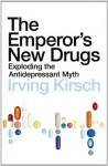 The Emperor's New Drugs: Exploding the Antidepressant Myth - Irving Kirsch