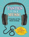 Tastes Like Music: 17 Quirks of the Brain and Body - Maria Birmingham, Monika Melnychuk