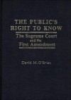 The Public's Right to Know: The Supreme Court and the First Amendment - David M. O'Brien