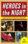 Heroes in the Night: Inside the Real Life Superhero Movement - Tea Krulos