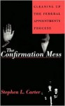 The Confirmation Mess - Stephen L. Carter