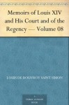 Memoirs of Louis XIV and His Court and of the Regency - Volume 08 - Duc de Louis de Rouvroy Saint-Simon