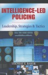 Intelligence-Led Policing: Leadership, Strategies & Tactics - Thomas E. Baker