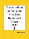 Conversations on Religion with Lord Byron and Others - James Kennedy