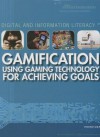 Gamification: Using Gaming Technology for Achieving Goals: Using Gaming Technology for Achieving Goals - Therese Shea