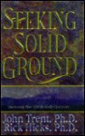 Seeking Solid Ground: Anchoring Your Life in Godly Character - John T. Trent, Rick Hicks