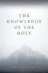 The Knowledge of the Holy - The Attributes Of God: Their Meaning In The Christian Life - the attributes of God, their meaning in the Christian life - A.W. Tozer