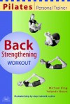 Pilates Personal Trainer Back Strengthening Workout: Illustrated Step-by-Step Matwork Routine - Michael King, Yolande Green