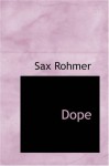 Dope: A Story of Chinatown and the Drug Traffic - Sax Rohmer