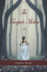 The Fairytale Mother - Heather Muzik