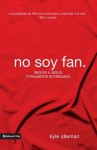 No Soy Fan: Como Seguir a Jesus Sin Reservas - Kyle Idleman