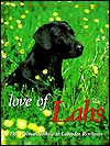 Love of Labs: The Ultimate Tribute to Labrador Retrievers - Todd R. Berger, The Editor of Voyageur Press