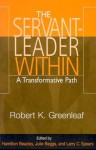 The Servant-Leader Within: A Transformative Path - Robert K. Greenleaf