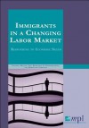 Immigrants in a Changing Labor Market: Responding to Economic Needs - Michael Fix, Demetrios G. Papademetriou, Madeleine Sumption