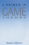 A Primer In Game Theory - Robert Gibbons