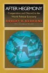 After Hegemony: Cooperation and Discord in the World Political Economy - Robert O. Keohane