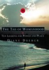 The Tao of Womanhood: Ten Lessons for Power and Peace - Diane Dreher