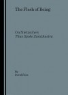 The Flesh of Being: On Nietzsche's Thus Spoke Zarathustra - David A. Ross