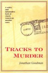 Tracks to Murder - Jonathan Goodman