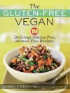 The Gluten-Free Vegan: 150 Delicious Gluten-Free, Animal-Free Recipes - Susan O'Brien