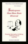 Shakespeare Must Have Been Divorced: Practical Alternatives to Hiring a Divorce Lawyer and Why - Michael Gregory