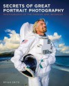 Secrets of Great Portrait Photography: Photographs of the Famous and Infamous - Brian Smith