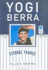 Yogi Berra: Eternal Yankee - Allen Barra, Norman Dietz