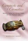 Compacts and Cosmetics: Beauty From Victorian Times to the Present Day (Women With Style) - Madeleine Marsh