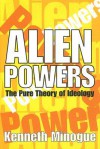 Alien Powers: The Pure Theory of Ideology - Kenneth Minogue