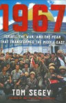 1967: Israel, the War, and the Year that Transformed the Middle East - Tom Segev