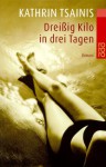 Dreißig Kilo in drei Tagen - Kathrin Tsainis